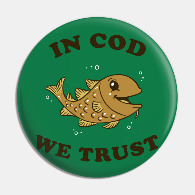 In Cod We Trust Pin by dumbshirts