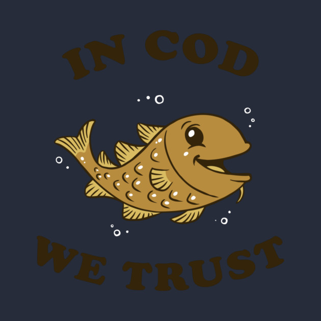 In Cod We Trust by dumbshirts
