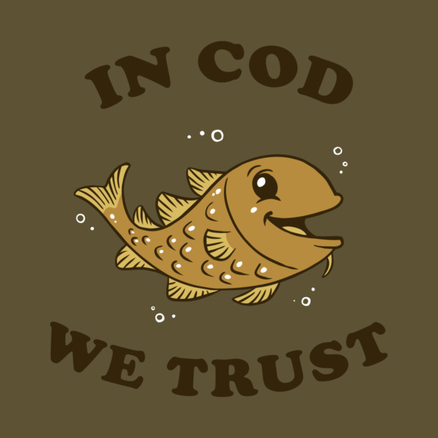 In Cod We Trust by dumbshirts