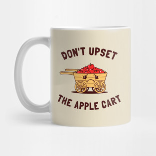 Don't Upset The Apple Cart Mug
