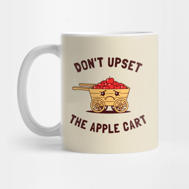 Don't Upset The Apple Cart by dumbshirts