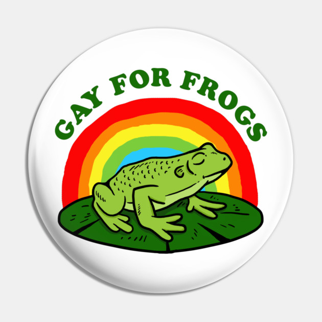 Gay For Frogs Pin by dumbshirts