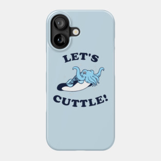 Let's Cuttle Phone Case