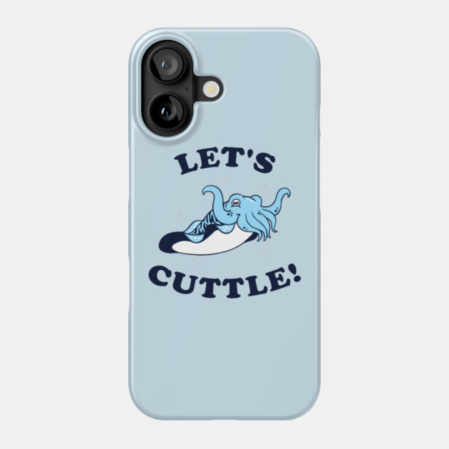 Let's Cuttle Phone Case by dumbshirts