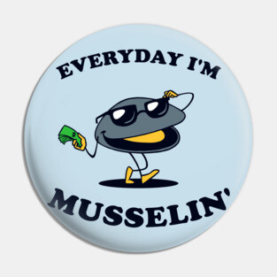 Everyday I'm Musselin' Pin