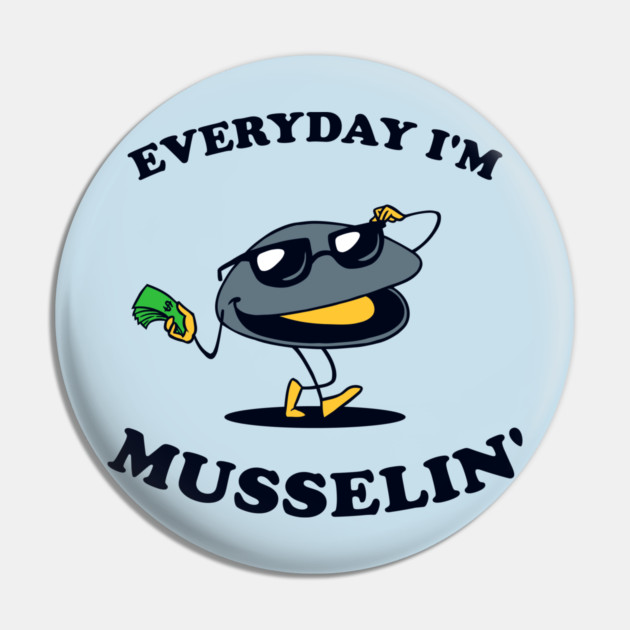 Everyday I'm Musselin' Pin by dumbshirts