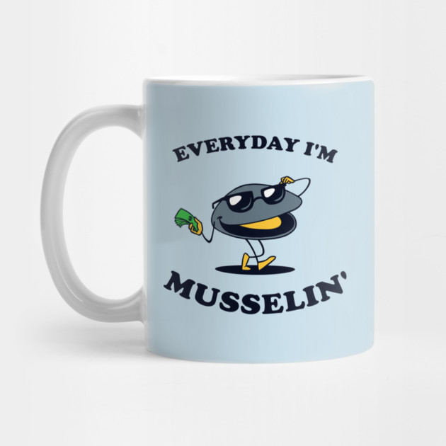 Everyday I'm Musselin' by dumbshirts