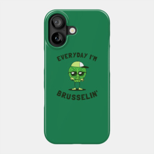 Everyday I'm Brusselin' Phone Case
