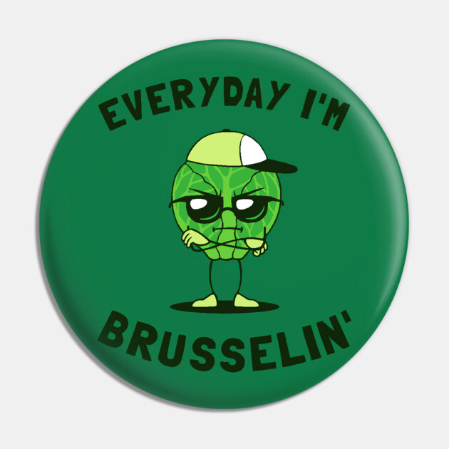 Everyday I'm Brusselin' Pin by dumbshirts