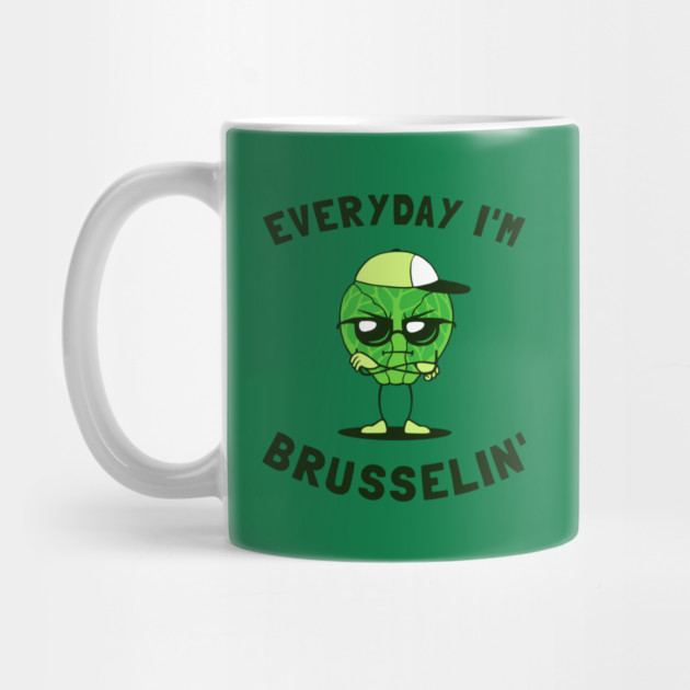 Everyday I'm Brusselin' by dumbshirts