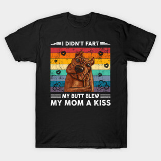 Pitbull Shirt I Didn't Fart My Butt Blew You A Kiss T-Shirt