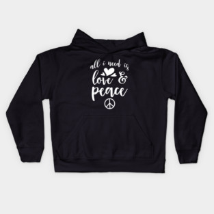 All I Need Is Love And Peace Kids Hoodie