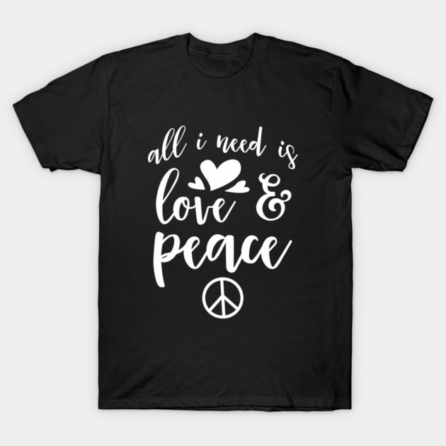 All I Need Is Love And Peace T-Shirt by  magiccatto