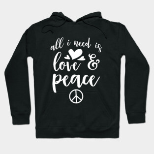 All I Need Is Love And Peace Hoodie