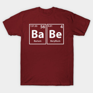 Babe (Ba-Be) Periodic Elements Spelling T-Shirt