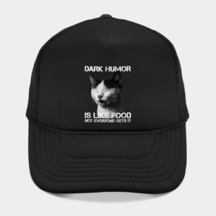 Dark Humor Is Like Food Not Everyone Gets It - Cat IS Right Hat