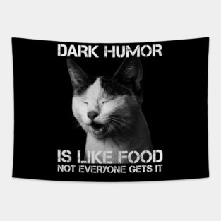 Dark Humor Is Like Food Not Everyone Gets It - Cat IS Right Tapestry