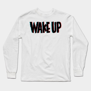 Wake up Long Sleeve T-Shirt