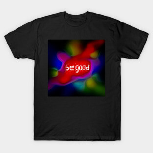 Be good T-Shirt