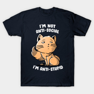 I'm Not Anti-Social, I'm Anti-Stupid Cute Snob Cat Gift T-Shirt