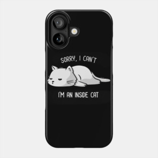 Sorry I Can’t, I’m An Inside Cat Funny Cute Lazy Cat Gift Phone Case