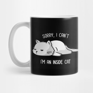 Sorry I Can’t, I’m An Inside Cat Funny Cute Lazy Cat Gift Mug