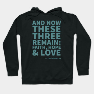 And now these 3 remain: Faith, hope & love - 1 Corinthians 13 Hoodie