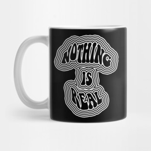 Nothing is Real Mug