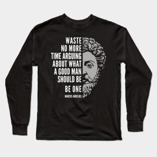 Marcus Aurelius Motivational Quote: A Good Man Long Sleeve T-Shirt