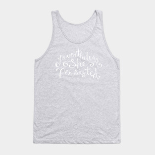 Nevertheless, She Persisted - White Tank Top
