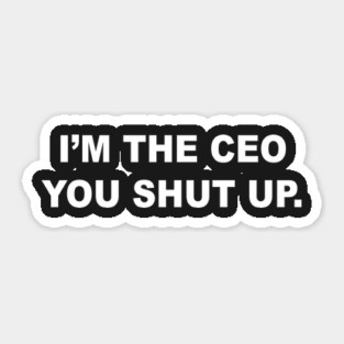 IM THE CEO Sticker
