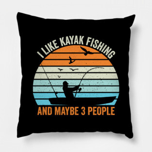 I Like Kayak Fishing And Maybe 3 People Pillow