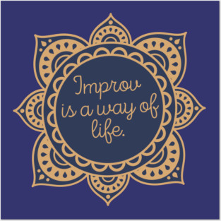 Improv is a way of life. Posters and Art