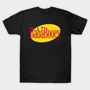 What's the Deal with Baba Booey? T-Shirt