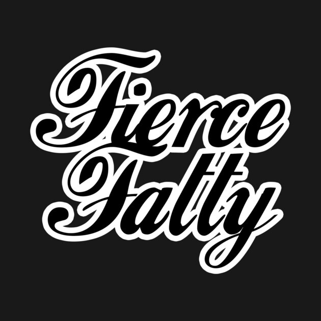 Fierce Fatty by Big Sexy Tees