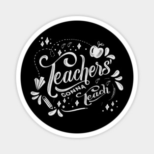 Teachers gonna teach gift ideas Magnet