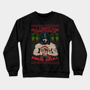 "ALL I WANT FOR CHRISTMAS IS YOUR SKULL" Crewneck Sweatshirt
