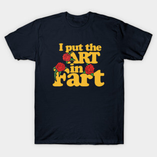 I put the art in fart T-Shirt