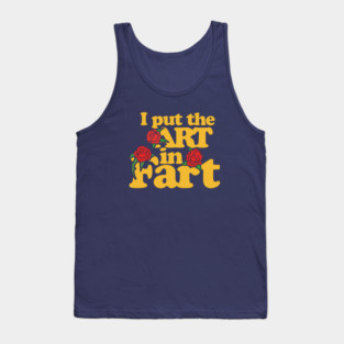 I put the art in fart Tank Top
