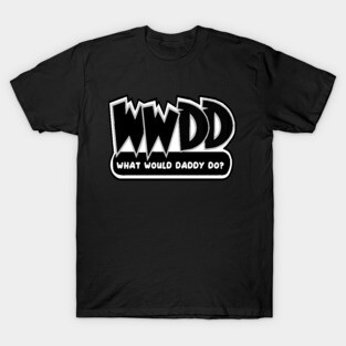 What Would Daddy Do? T-Shirt