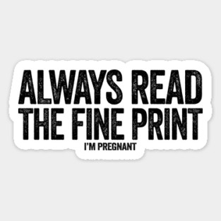 Always read the fine print i'm pregnant Magnet