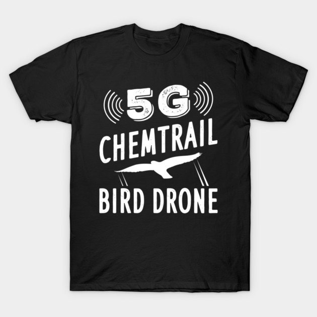 Chemtrail conspiracy theory 5G bird drone T-Shirt by plaicetees