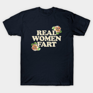Real Women Fart T-Shirt