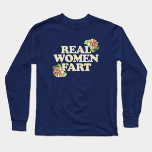 Real Women Fart Long Sleeve T-Shirt