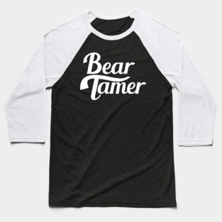 Bear Tamer - Now in White! Baseball T-Shirt
