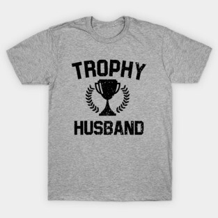 Trophy Husband T-Shirt