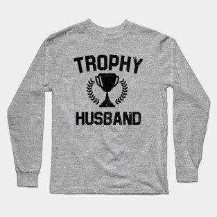 Trophy Husband Long Sleeve T-Shirt