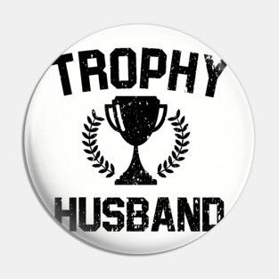 Trophy Husband Pin