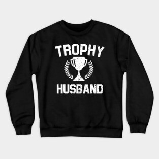 Trophy Husband Crewneck Sweatshirt