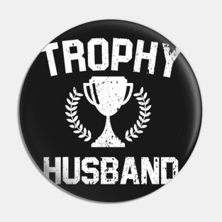Trophy Husband Pin